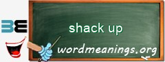WordMeaning blackboard for shack up
